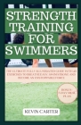 Strength Training for Swimmers: The Ultimate Fully Illustrated Guide with 40 Exercises to Breathe Easy, Swim Strong and Become an Unstoppable Force Cover Image