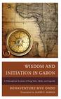 Wisdom and Initiation in Gabon: A Philosophical Analysis of Fang Tales, Myths, and Legends By Bonaventure Mvé Ondo, James F. Barnes (Translator) Cover Image