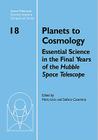 Planets to Cosmology: Essential Science in the Final Years of the Hubble Space Telescope: Proceedings of the Space Telescope Science Institu (Space Telescope Science Institute Symposium #18) Cover Image