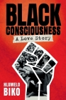 BLACK CONSCIOUSNESS - A Love Story By Hlumelo Biko Cover Image