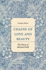 Chains of Love and Beauty: The Diary of Michael Field By Carolyn Dever Cover Image