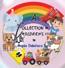 A Collection of Children's Stories By Angela Dellafiora Ford Cover Image