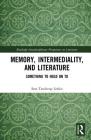 Memory, Intermediality, and Literature: Something to Hold on to (Routledge Interdisciplinary Perspectives on Literature) By Sara Tanderup Linkis Cover Image