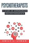 A Study of Experienced Psychotherapists By Emily L. Lyman Cover Image