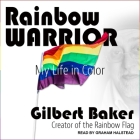 Rainbow Warrior Lib/E: My Life in Color By Gilbert Baker, Graham Halstead (Read by) Cover Image