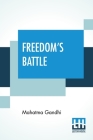 Freedom's Battle: Being A Comprehensive Collection Of Writings And Speeches On The Present Situation By Mahatma Gandhi Cover Image