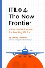 Itil4(r): The New Frontier: A Practical Guidebook for Adopting ITIL4(R) Cover Image
