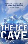 The Ice Cave: A Woman’s Adventures from the Mojave to the Antarctic Cover Image