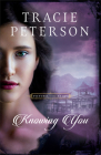Knowing You By Tracie Peterson Cover Image