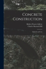 Concrete Construction: Methods and Cost By Halbert Powers Gillette, Charles Shattuck Hill Cover Image