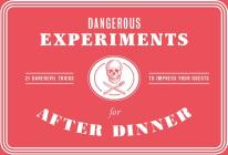 Dangerous Experiments for After Dinner: 21 Daredevil Tricks to Impress Your Guests By Angus Hyland, Kendra Wilson, David Hopkins (Illustrator), Kendra Wilson (Text by) Cover Image
