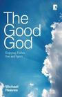The Good God: Enjoying Father, Son, and Spirit By Michael Reeves Cover Image
