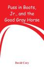 Puss in Boots, Jr., and the Good Gray Horse By David Cory Cover Image
