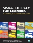 Visual Literacy for Libraries: A Practical, Standards-Based Guide Cover Image