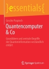 Quantencomputer & Co: Grundideen Und Zentrale Begriffe Der Quanteninformation Verständlich Erklärt (Essentials) Cover Image