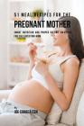 51 Meal Recipes for the Pregnant Mother: Smart Nutrition and Proper Dieting Solutions for the Expecting Mom By Joe Correa Cover Image