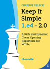Keep It Simple 1.E4 2.0: A Rich and Dynamic Chess Opening Repertoire for White By Christof Sielecki Christof Sielecki Cover Image