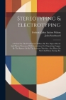 Stereotyping & Electrotyping: A Guide For The Production Of Plates By The Papier-maché And Plaster Processes, With Instructions For Depositing Coppe By Frederick John Farlow Wilson (Created by), John Southward Cover Image