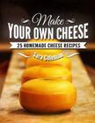 Make Your Own Cheese: 25 Homemade Cheese Recipes By Sara Coleman Cover Image