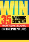 Win: 35 Winning Strategies from Today's Leading Entrepreneurs By Today's Leading Entrepreneurs Cover Image