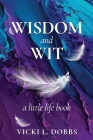 Wisdom and Wit: A Little Life Book By Vicki L. Dobbs Cover Image