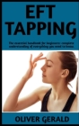 Eft Tapping: The Ultimate Guide On Eft Tapping; Steps And Everything You Need To Know. By Oliver Gerald Cover Image
