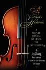 A Violinist's Handbook: A Simpler Manual to Learn the Instrument By Jay Zhong Cover Image