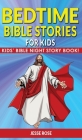 BEDTIME BIBLE STORIES for KIDS: Biblical Superheroes Characters Come Alive in Modern Adventures for Children! Bedtime Action Stories for Adults! Bible By Jesse Rose Cover Image