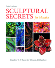 Sculptural Secrets for Mosaics: Creating 3-D Bases for Mosaic Application Cover Image