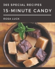 365 Special 15-Minute Candy Recipes: A 15-Minute Candy Cookbook from the Heart! By Rosa Luck Cover Image