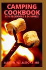 Camping Cookbook for Beginners & Dummies: Delicious Recipes for Beginners and Advanced Camping Lovers By Aaron Wilmoore Cover Image