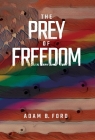 The Prey of Freedom By Adam B. Ford Cover Image