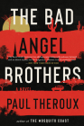 The Bad Angel Brothers: A Novel By Paul Theroux Cover Image