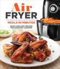 Air Fryer Meals in Minutes: Quick and Easy Recipes for Everyday Cooking By Publications International Ltd Cover Image