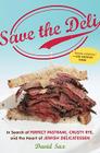 Save The Deli: In Search of Perfect Pastrami, Crusty Rye, and the Heart of Jewish Delicatessen Cover Image