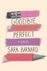 Goodbye, Perfect By Sara Barnard Cover Image