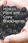 Simple How-To Plant and Grow Blackberries Cover Image