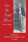 Give Me Your Heart: Joseph Knotts, Missionary in Peru, Minister in Oregon Cover Image