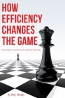 How Efficiency Changes the Game: Developing Lean Operations for Competitive Advantage By Ray Hodge Cover Image