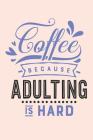 Coffee Because Adulting is Hard: Her Cup of Coffee Notebook (Coffee Gifts for Mothers) By Dt Productions Cover Image