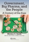 Government, Big Pharma, and The People: A Century of Dis-Ease By Mickey C. Smith Cover Image