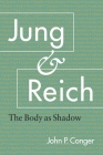 Jung and Reich: The Body as Shadow By John P. Conger Cover Image