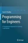 Programming for Engineers: A Foundational Approach to Learning C and MATLAB By Aaron R. Bradley Cover Image