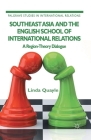 Southeast Asia and the English School of International Relations: A Region-Theory Dialogue (Palgrave Studies in International Relations) By L. Quayle Cover Image