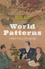 World of Patterns: A Global History of Knowledge By Rens Bod, Leston Buell (Translator) Cover Image