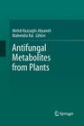 Antifungal Metabolites from Plants By Mehdi Razzaghi-Abyaneh (Editor), Mahendra Rai (Editor) Cover Image