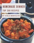Top 200 Homemade Dinner Recipes: A Dinner Cookbook You Will Need By Viola Montalvo Cover Image