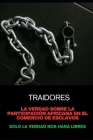 Traidores: La Verdad sobre la Participación Africana en el Comercio de Esclavos: Solo la Verdad nos Hará Libres Cover Image