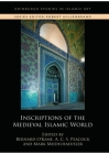 Inscriptions of the Medieval Islamic World (Edinburgh Studies in Islamic Art) By Bernard O'Kane (Editor), A. C. S. Peacock (Editor), Mark Muehlhaeusler (Editor) Cover Image