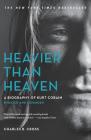 Heavier Than Heaven: A Biography of Kurt Cobain By Charles R. Cross Cover Image